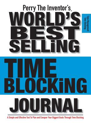 Seller image for Perry the Inventor's(r) World's Best Selling Time Blocking Planner: A Simple and Effective Tool to Plan and Conquer Your Biggest Goals Through Time Bl (Hardback or Cased Book) for sale by BargainBookStores