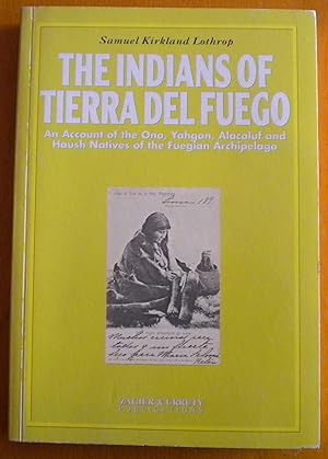 The Indians of Tierra del Fuego. An Account of the Ona, Yhgan, Alacaluf and Haush Natives of the ...