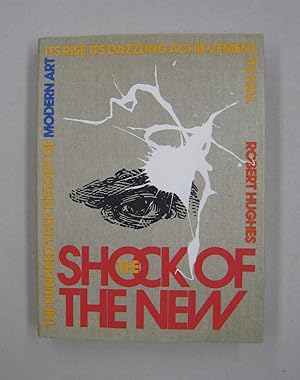 Image du vendeur pour The Shock of the New; The Hundred-Year History of Modern Art, Its Rise, Its Dazzling Achievement, Its Fall mis en vente par Midway Book Store (ABAA)