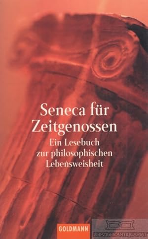 Bild des Verkufers fr Seneca fr Zeitgenossen Ein Lesebuch zur philosophischen Lebensweisheit zum Verkauf von Leipziger Antiquariat