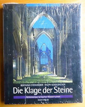 Die Klage der Steine : Geheimnisse britischer Klosterruinen. Berthold Steinhilber ; Ralph Kendlba...