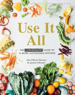 Image du vendeur pour Use It All : The Cornersmith Guide to a More Sustainable Kitchen mis en vente par GreatBookPricesUK