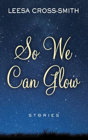 Imagen del vendedor de So We Can Glow : Stories a la venta por GreatBookPrices