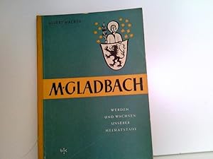 M. Gladbach. Werden und Wachsen unserer Heimatstadt.