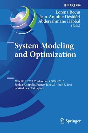 Bild des Verkufers fr System Modeling and Optimization : 27th IFIP TC 7 Conference, CSMO 2015, Sophia Antipolis, France, June 29 - July 3, 2015, Revised Selected Papers zum Verkauf von AHA-BUCH GmbH