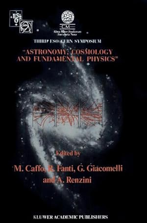 Seller image for Astronomy, Cosmology and Fundamental Physics : Proceedings of the Third ESO-CERN Symposium, Held in Bologna, Palazzo Re Enzo, May 1620, 1988 for sale by AHA-BUCH GmbH