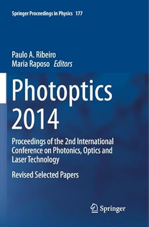 Immagine del venditore per Photoptics 2014 : Proceedings of the 2nd International Conference on Photonics, Optics and Laser Technology Revised Selected Papers venduto da AHA-BUCH GmbH