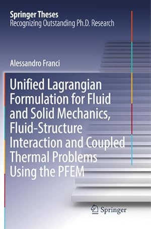 Bild des Verkufers fr Unified Lagrangian Formulation for Fluid and Solid Mechanics, Fluid-Structure Interaction and Coupled Thermal Problems Using the PFEM zum Verkauf von AHA-BUCH GmbH