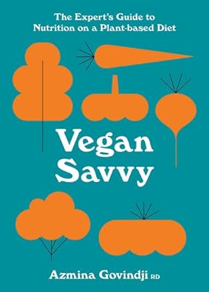Seller image for Vegan Savvy : The Expert's Guide to Nutrition on a Plant-Based Diet for sale by AHA-BUCH GmbH