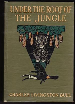 Under the Roof of the Jungle, A Book of Animal Life in the Guiana Wilds
