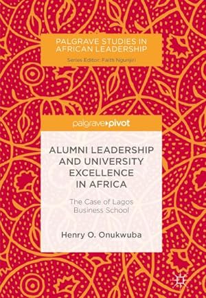 Seller image for Alumni Leadership and University Excellence in Africa : The Case of Lagos Business School for sale by AHA-BUCH GmbH