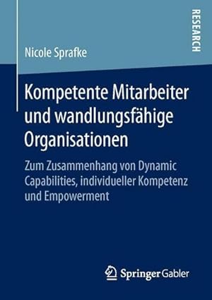 Immagine del venditore per Kompetente Mitarbeiter und wandlungsfhige Organisationen : Zum Zusammenhang von Dynamic Capabilities, individueller Kompetenz und Empowerment venduto da AHA-BUCH GmbH