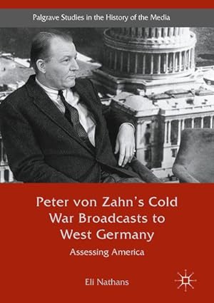 Bild des Verkufers fr Peter von Zahn's Cold War Broadcasts to West Germany : Assessing America zum Verkauf von AHA-BUCH GmbH