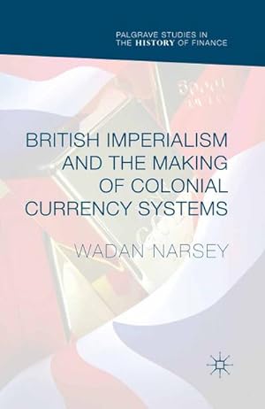 Seller image for British Imperialism and the Making of Colonial Currency Systems for sale by AHA-BUCH GmbH