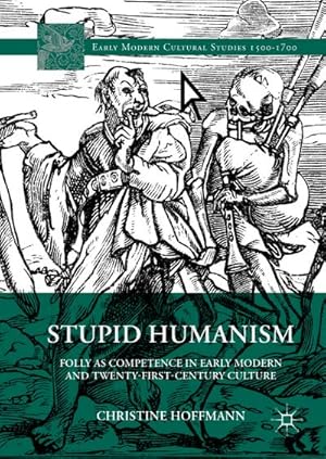 Bild des Verkufers fr Stupid Humanism : Folly as Competence in Early Modern and Twenty-First-Century Culture zum Verkauf von AHA-BUCH GmbH