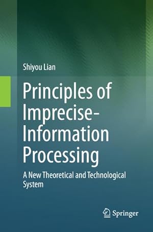 Bild des Verkufers fr Principles of Imprecise-Information Processing : A New Theoretical and Technological System. zum Verkauf von AHA-BUCH GmbH