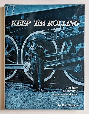 Keep 'Em Rolling: The Story of Toronto's Spadina Roundhouse as Seen Through the Camera of Harry W...
