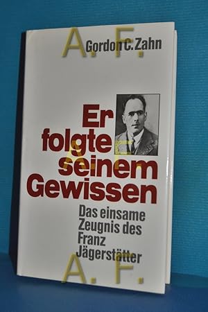 Imagen del vendedor de Er folgte seinem Gewissen : das einsame Zeugnis des Franz Jgersttter a la venta por Antiquarische Fundgrube e.U.