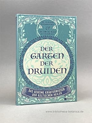 Der Garten der Druiden. Das geheime Kräuterwissen der keltischen Heiler.