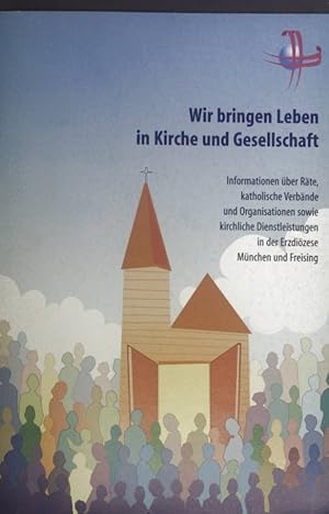 Seller image for Wir bringen Leben in Kirche und Gesellschaft. Informationen ber Rte, katholische Verbnde und Organisationen sowie kirchliche Dienstleistungen in der Erzdizese Mnchen und Freising. for sale by books4less (Versandantiquariat Petra Gros GmbH & Co. KG)