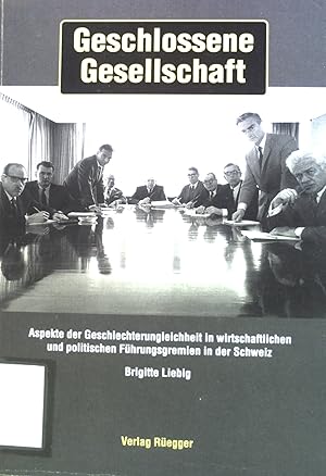 Imagen del vendedor de Geschlossene Gesellschaft : Aspekte der Geschlechterungleichheit in wirtschaftlichen und politischen Fhrungsgremien der Schweiz. a la venta por books4less (Versandantiquariat Petra Gros GmbH & Co. KG)