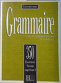 Seller image for Grammaire. 350 Exercices De Grammaire Niveau Suprieur I. Cours de civilisation franaise de la Sorb for sale by Almacen de los Libros Olvidados