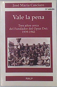 Bild des Verkufers fr Vale la pena Tres aos cerca del Fundador del Opus Dei: 1939-1942 zum Verkauf von Almacen de los Libros Olvidados