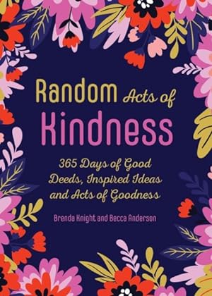 Seller image for Random Acts of Kindness : 365 Days of Good Deeds, Inspired Ideas and Acts of Goodness for sale by GreatBookPrices