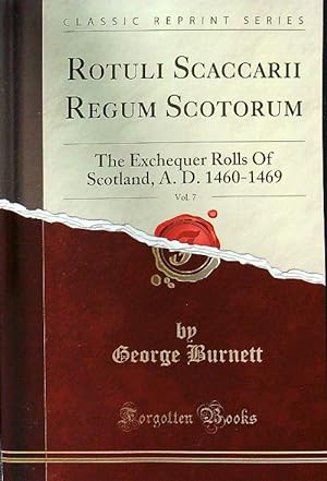 Bild des Verkufers fr Rotuli Scaccarii Regum Scotorum, Vol. 7: The Exchequer Rolls Of Scotland, A. D. 1460-1469 zum Verkauf von Librodifaccia
