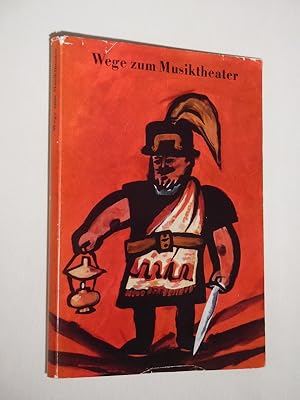 Wege zum Musiktheater. Aufsätze, Berichte, Kritiken zur Arbeit und Methodik der Komischen Oper Be...