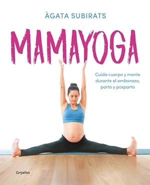 Imagen del vendedor de Mamayoga : Cuida Cuerpo Y Mente Durante El Embarazo, Parto Y Posparto -Language: spanish a la venta por GreatBookPricesUK