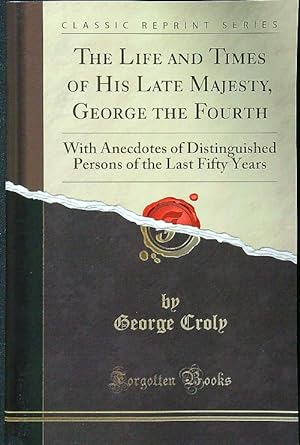 Bild des Verkufers fr The Life And Times Of His Late Majesty, George The Fourth zum Verkauf von Librodifaccia