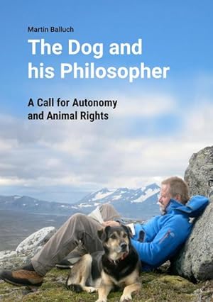Bild des Verkufers fr The Dog and his Philosopher : A Call for Autonomy and Animal Rights zum Verkauf von AHA-BUCH GmbH
