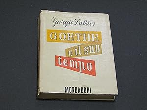 Lukacs Giorgio. Goethe e il suo tempo. Mondadori. 1949 - I