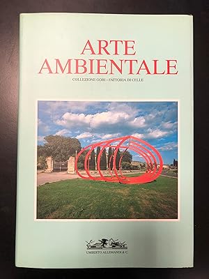 Arte ambientale. La collezione Gori nella Fattoria di Celle. Allemandi & C. 1993 - I.