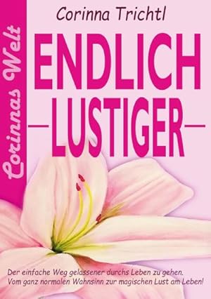 Bild des Verkufers fr Endlich lustiger : Der einfache Weg gelassener durchs Leben zu gehen. Vom ganz normalen Wahnsinn zur magischen Lust am Leben zum Verkauf von AHA-BUCH GmbH