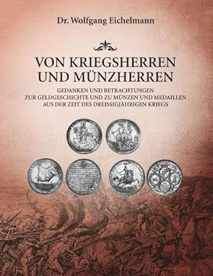 Seller image for Von Kriegsherren und Mnzherren : Gedanken und Betrachtungen zur Geldgeschichte und zu Mnzen und Medaillen aus der Zeit des Dreiigjhrigen Kriegs for sale by AHA-BUCH GmbH