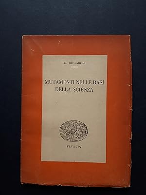 Seller image for Heisenberg W. Mutamenti nelle basi della scienza. Einaudi. 1944-I for sale by Amarcord libri