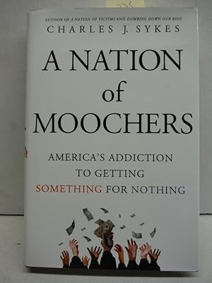 A Nation of Moochers: America's Addiction to Getting Something for Nothing