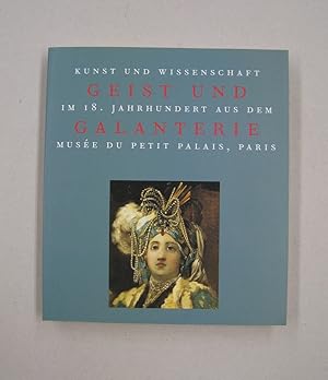 Image du vendeur pour Geist Und Galanterie Kunst Und Wissenschaft Im 18. Jahrhundert Aus Dem Musee Du Petit Palais, Paris mis en vente par Midway Book Store (ABAA)