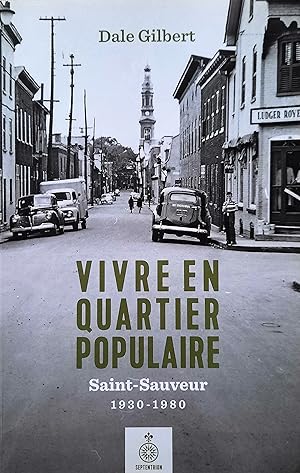 Vivre en quartier populaire. Saint-Sauveur 1930-1980