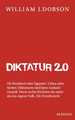 Imagen del vendedor de Diktatur 2.0 : ob Russland oder gypten, China oder Syrien: Diktaturen sind kein Auslaufmodell ; doch nichts frchten sie mehr als das eigene Volk ; ein Frontbericht. William J. Dobson. Aus dem Engl. von Enrico Heinemann und Karin Schuler a la venta por Kunsthandlung Rainer Kirchner