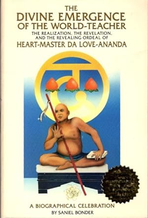 Seller image for THE DIVINE EMERGENCE OF THE WORLD-TEACHER: The Realization, the Revelations, and the Revealing Ordeal of Heart-Master Da Love-Ananda: A Biographical Celebration for sale by By The Way Books