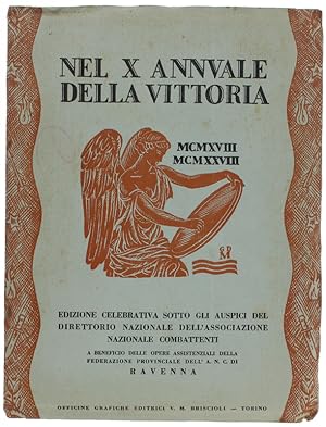 NEL X ANNUALE DELLA VITTORIA - MCMXVIII-MCMXXVIII. Edizione celebrativa sotto gli auspici del Dir...