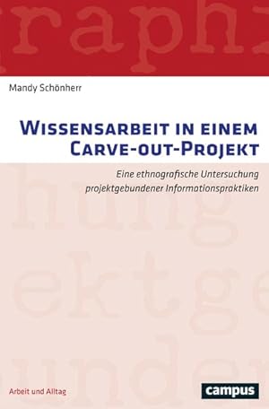 Wissensarbeit in einem Carve-out-Projekt Eine ethnografische Untersuchung projektgebundener Infor...