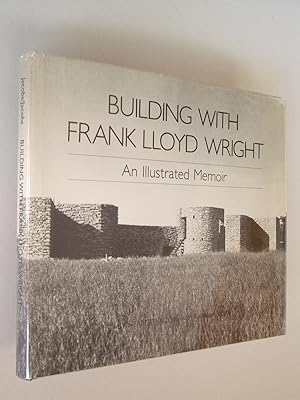 Imagen del vendedor de Building With Frank Lloyd Wright: An Illustrated Memoir a la venta por Bookworks [MWABA, IOBA]