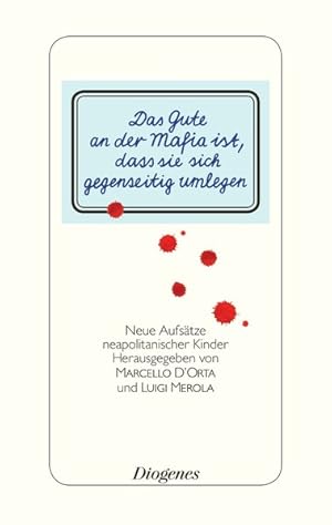 Bild des Verkufers fr Das Gute an der Mafia ist, dass sie sich gegenseitig umlegen: Aufstze neapolitanischer Kinder ber die Camorra zum Verkauf von Antiquariat Armebooks