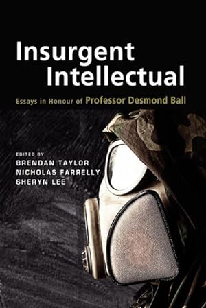 Seller image for Insurgent Intellectual : Essays in Honour of Professor Desmond Ball for sale by AHA-BUCH GmbH