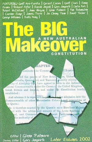 Seller image for The Big Makeover: A New Australian Constitution, Labor Essays 2002 for sale by Goulds Book Arcade, Sydney