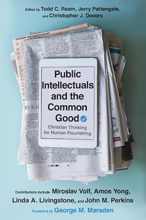 Image du vendeur pour Public Intellectuals and the Common Good : Christian Thinking for Human Flourishing mis en vente par GreatBookPrices